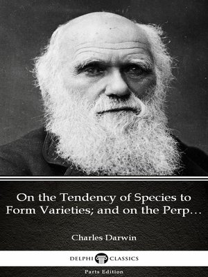 cover image of On the Tendency of Species to Form Varieties; and on the Perpetuation of Varieties and Species by Natural Means of Selection by Charles Darwin--Delphi Classics (Illustrated)